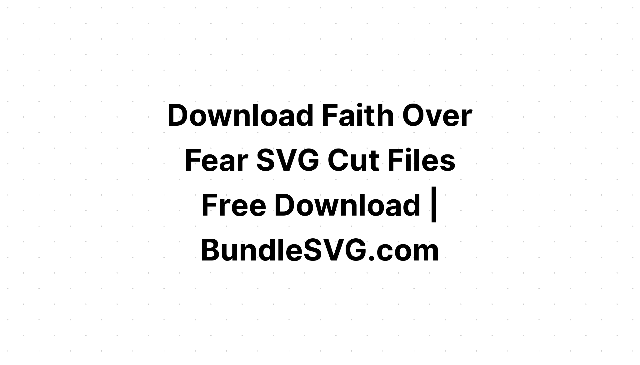 Download Free Svg Faith Bundle?